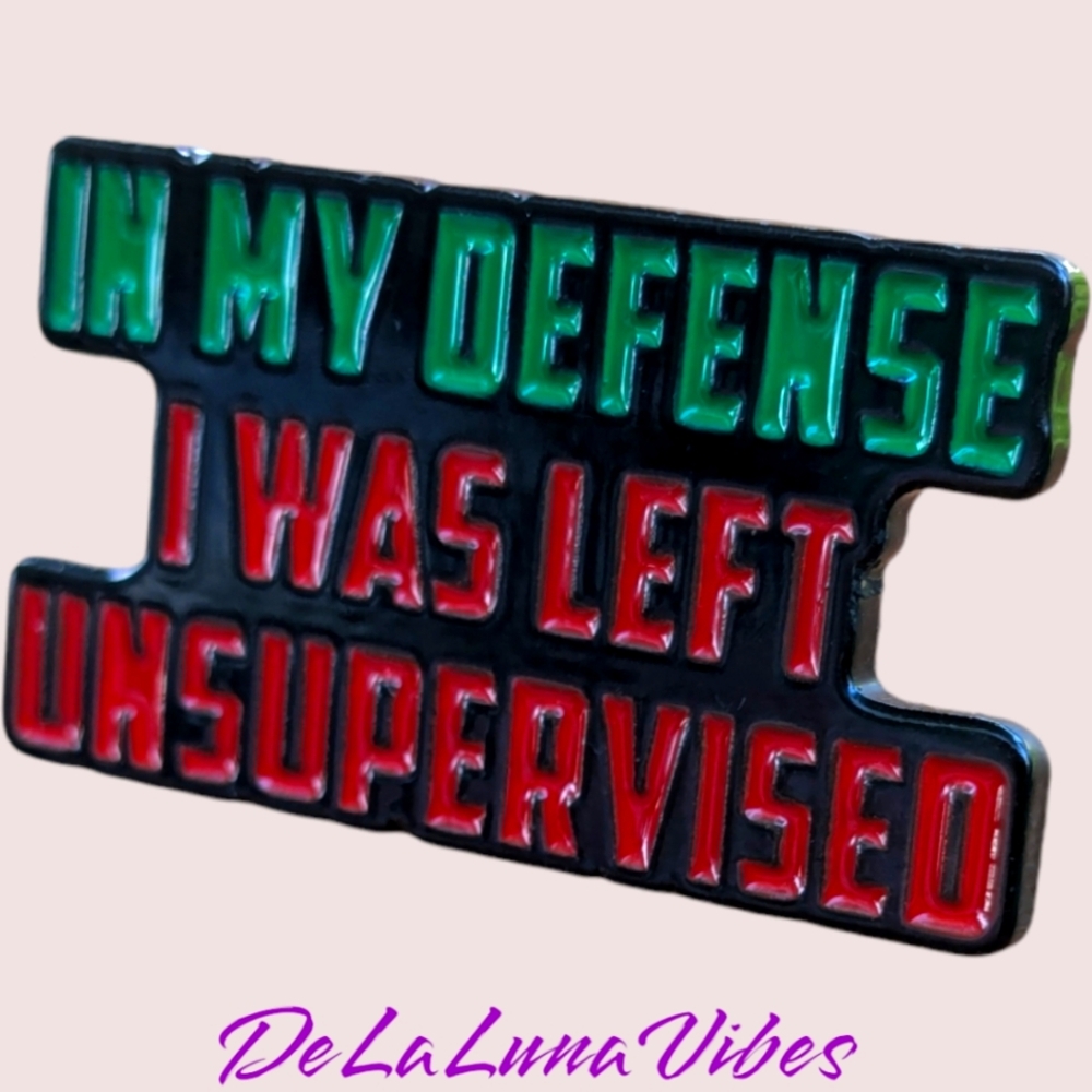 3/$12 or $5 "In My Defense I Was Left Unsupervised"  -- Enamel Pin -- New